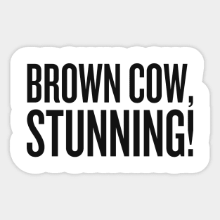 brown cow, stunning! Sticker